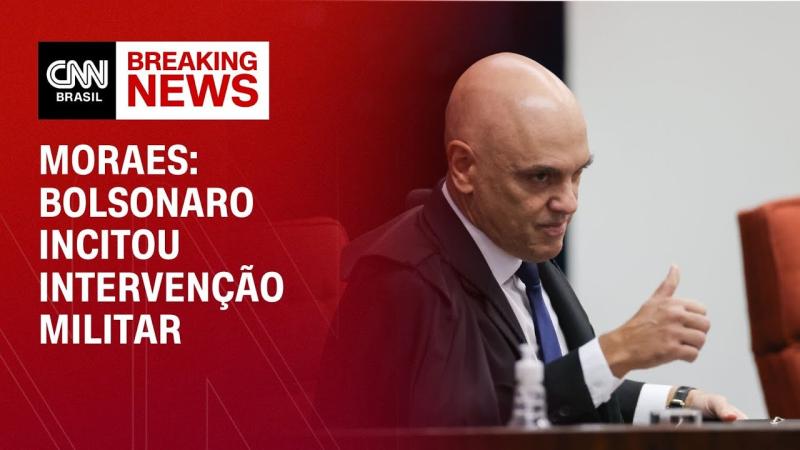 Alexandre de Moraes diz que Bolsonaro incitou intervenção militar 